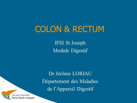 COLON & RECTUM IFSI St Joseph Module Digestif Dr Jérôme LORIAU