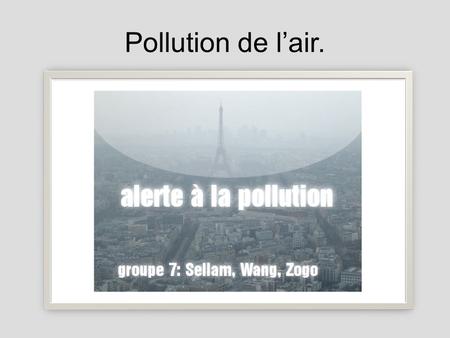 Pollution de lair.. Alerte à la pollution Nous allons voir : 1) Quels sont les polluants émis par les voitures ? 2) Comment pouvons-nous limité les émissions.
