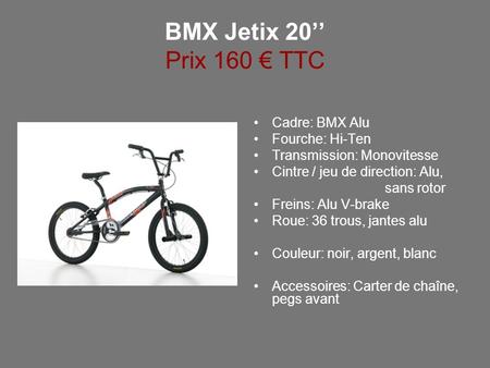 BMX Jetix 20’’ Prix 160 € TTC Cadre: BMX Alu Fourche: Hi-Ten