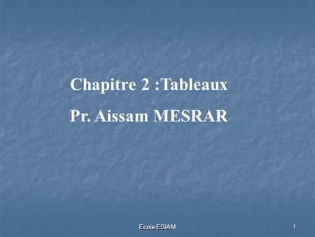 Chapitre 2 :Tableaux Pr. Aissam MESRAR Ecole ESIAM.