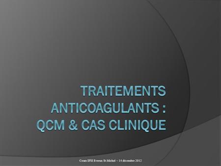 TRAITEMENTS ANTICOAGULANTS : QCM & cas clinique