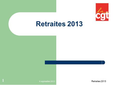 1 Retraites 2013 4 septembre 2013. 2 Une réforme des retraites en 2013 Elle avait été annoncée lors de la conférence sociale de juillet 2012. Selon le.