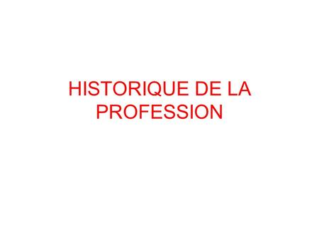 HISTORIQUE DE LA PROFESSION