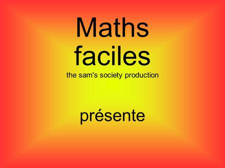 Maths faciles the sam's society production présente.