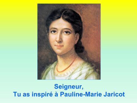 Tu as inspiré à Pauline-Marie Jaricot