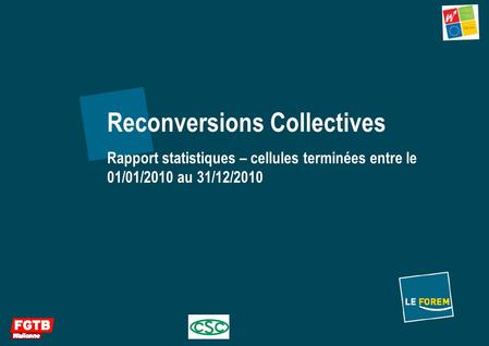 1 Reconversions Collectives Rapport statistiques – cellules terminées entre le 01/01/2010 au 31/12/2010.