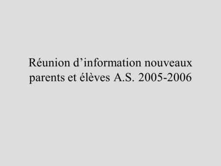 Réunion dinformation nouveaux parents et élèves A.S. 2005-2006.