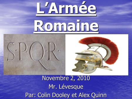 Novembre 2, 2010 Mr. Lévesque Par: Colin Dooley et Alex Quinn