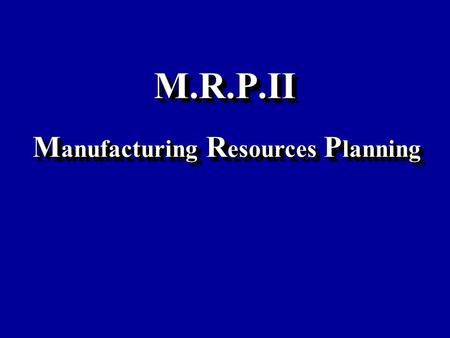 M.R.P.II Manufacturing Resources Planning