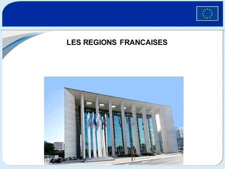 LES REGIONS FRANCAISES. Organisation territoriale française Lorganisation territoriale française sappuie sur 4 échelons : LEtat Les Régions : 26 Les Départements.