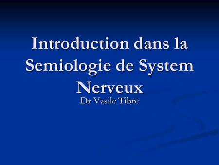 Introduction dans la Semiologie de System Nerveux