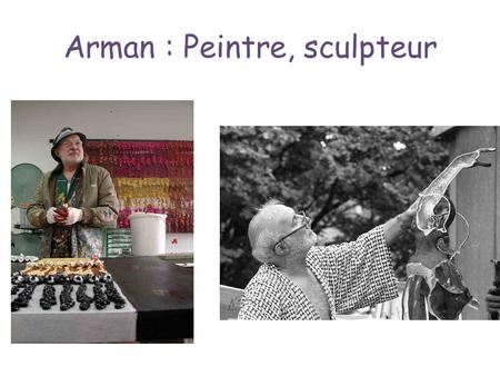 Arman : Peintre, sculpteur