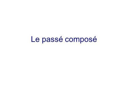 Le passé composé. The passé composé is used for: 1.An action completed in the past 2.An action repeated a number of times in the past 3.A series of actions.