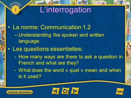 2 Linterrogation La norme: Communication 1.2 –Understanding the spoken and written language Les questions essentielles: -How many ways are there to ask.