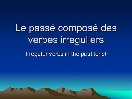 Le passé composé des verbes irreguliers Irregular verbs in the past tenst.