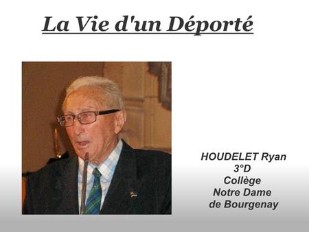 La Vie d'un Déporté   HOUDELET Ryan 3°D  Collège  Notre Dame  de Bourgenay.