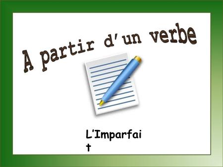 LImparfai t. Set-Up and Play: This is a great activity to get students writing sentences with correct verb forms that has them demonstrate that they know.