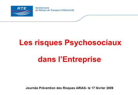Les risques Psychosociaux dans lEntreprise Journée Prévention des Risques ARIAS- le 17 février 2009.