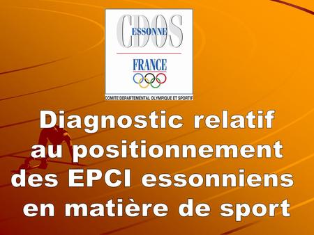 Diagnostic relatif au positionnement des EPCI essonniens en matière de sport Au 30 septembre 2007, on dénombre 21 Etablissements Publics de Coopération.