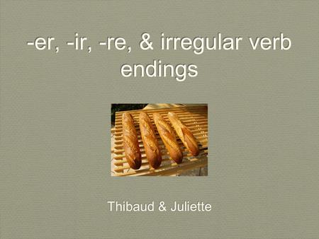 -er, -ir, -re, & irregular verb endings