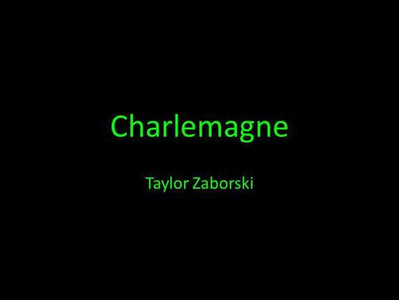 Charlemagne Taylor Zaborski.
