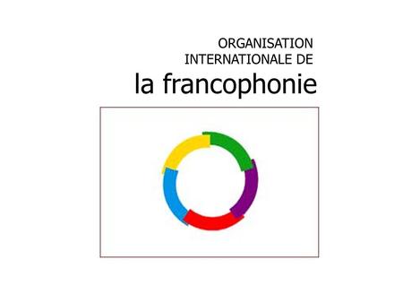 ORGANISATION INTERNATIONALE DE la francophonie.