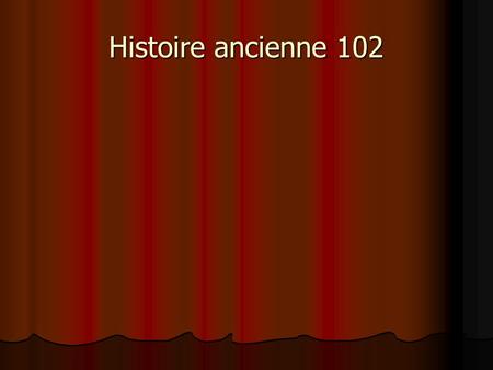 Histoire ancienne 102.