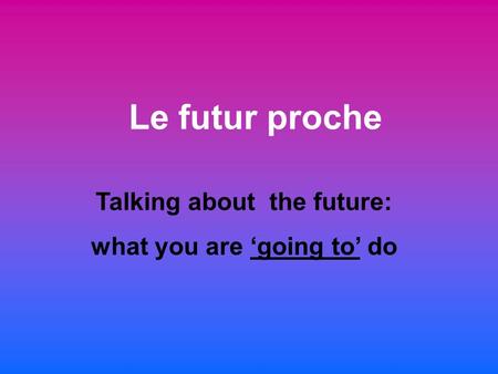 Talking about the future: what you are ‘going to’ do
