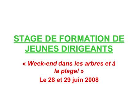 STAGE DE FORMATION DE JEUNES DIRIGEANTS « Week-end dans les arbres et à la plage! » Le 28 et 29 juin 2008.