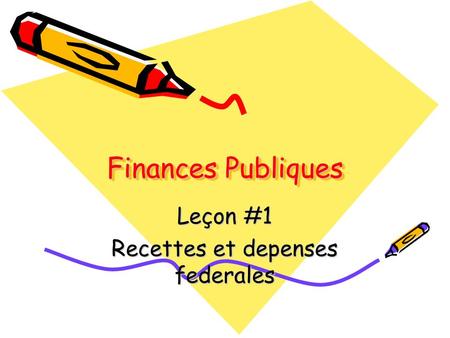 Finances Publiques Leçon #1 Recettes et depenses federales.