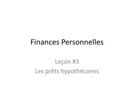 Finances Personnelles Leçon #3 Les prêts hypothécaires.