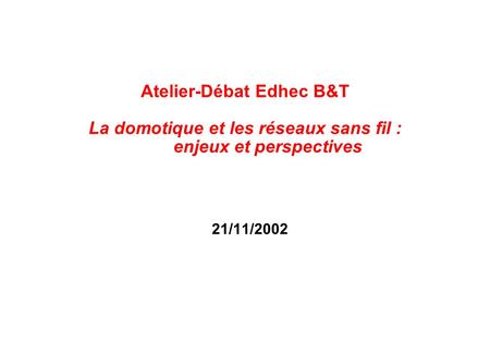 Atelier-Débat Edhec B&T La domotique et les réseaux sans fil :