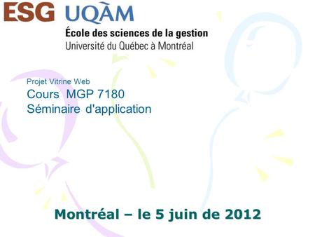 Montréal – le 5 juin de 2012 Projet Vitrine Web Cours MGP 7180 Séminaire d'application.