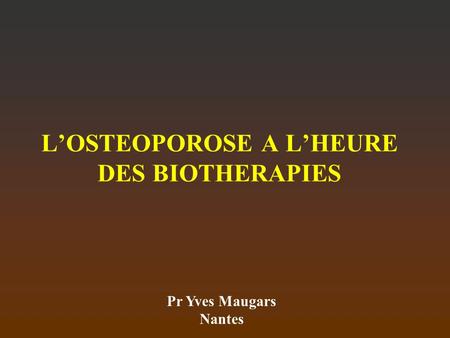 L’OSTEOPOROSE A L’HEURE DES BIOTHERAPIES