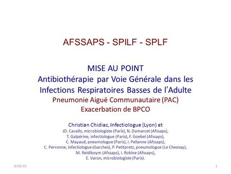 AFSSAPS - SPILF - SPLF MISE AU POINT Antibiothérapie par Voie Générale dans les Infections Respiratoires Basses de l’Adulte Pneumonie Aiguë Communautaire.