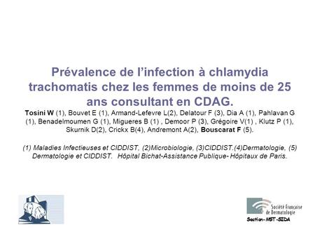 Prévalence de l’infection à chlamydia trachomatis chez les femmes de moins de 25 ans consultant en CDAG. Tosini W (1), Bouvet E (1), Armand-Lefevre L(2),