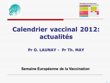 Calendrier vaccinal 2012: actualités Pr O. LAUNAY - Pr Th. MAY