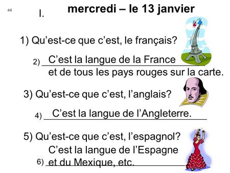 Mercredi – le 13 janvier 1) Quest-ce que cest, le français? 2) ______________________________________ Cest la langue de la France et de tous les pays rouges.