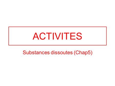 ACTIVITES Substances dissoutes (Chap5). M E N U Exercice 1 : calcul de cExercice 1 Exercice 2 : calcul de mExercice 2 Exercice 3 : calcul de VExercice.