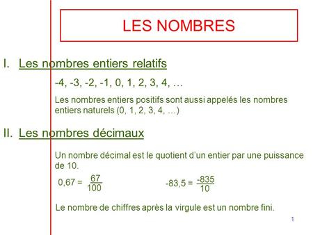 LES NOMBRES Les nombres entiers relatifs Les nombres décimaux