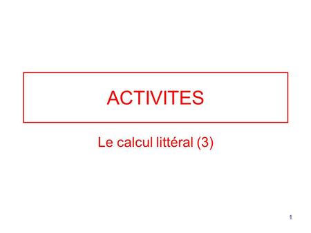 ACTIVITES Le calcul littéral (3).