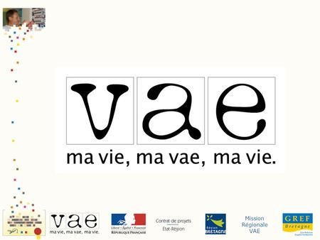 Mission Régionale VAE. Mission Régionale VAE relatif au développement de la validation des acquis de lexpérience (VAE) entre lEtat et la Région Bretagne.