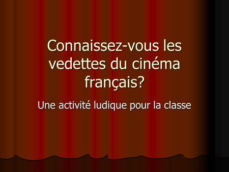 Connaissez-vous les vedettes du cinéma français?