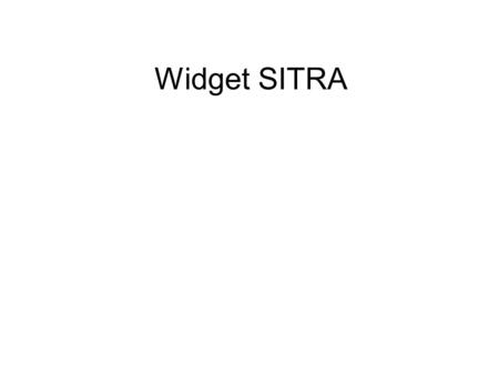 Widget SITRA. Quest-ce quun Widget ? Un module Internet qui rend un service. Deux types de Widget : o Widget de bureau (Desktop widget) o Widget de site.