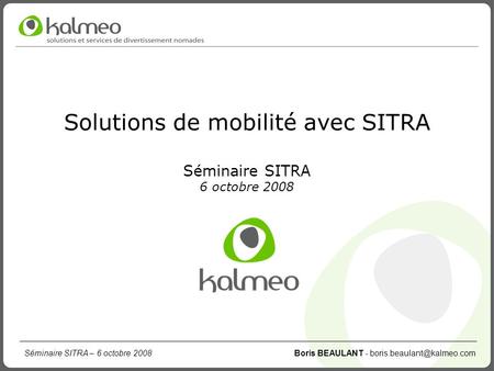 Solutions de mobilité avec SITRA Séminaire SITRA 6 octobre 2008
