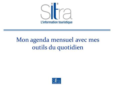 Mon agenda mensuel avec mes outils du quotidien. Le Contexte Responsable accueil et information à lOT du Pays de St Vallier (nord Drôme) OT 2 étoiles.