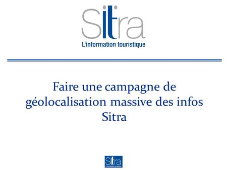 Faire une campagne de géolocalisation massive des infos Sitra.