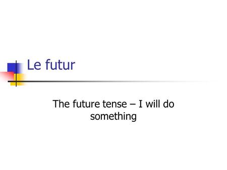 The future tense – I will do something