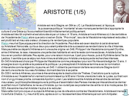 ARISTOTE (1/5) Aristote est né à Stagire, en 384 av.JC. La Macédoine est, à l'époque, la puissance politique montante et ses monarques tentent de s'approprier.