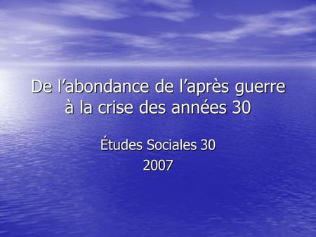 De labondance de laprès guerre à la crise des années 30 Études Sociales 30 2007.